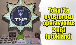 Tokat’ta uyuşturu operasyonu: 2 kişi tutuklandı