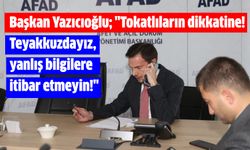 Başkan Yazıcıoğlu; "Tokatlıların dikkatine! Teyakkuzdayız, yanlış bilgilere itibar etmeyin!"