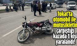 Tokat'ta otomobil ile motosikletin çarpıştığı kazada 1 kişi yaralandı!