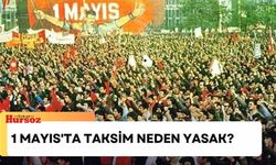 1 Mayıs'ta taksim neden yasak? 1 Mayıs Taksim kapalı mı?