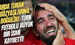 Arda Turan Gözyaşlarına Boğuldu: Türk Futbolu Büyük Bir İsmi Kaybetti!