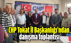 CHP Tokat İl Başkanlığı'ndan danışma toplantısı!