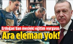 Erdoğan’dan mesleki eğitim vurgusu: Ara eleman yok!