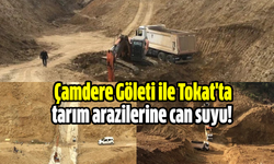 Çamdere Göleti ile Tokat'ta tarım arazilerine can suyu!