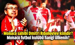 Monaco sahibi Dmitri Rıbolovlev kimdir? Monaco futbol kulübü hangi ülkenin?