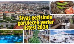 Sivas'ta gezilecek yerler nereler? Sivas gezisinde görülecek yerler listesi 2024