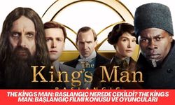 The King's Man Başlangıç filmi nerede çekildi? The King's Man: Başlangıç filmi konusu ve oyuncuları