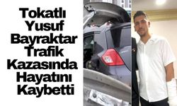 Tokatlı Yusuf Bayraktar, İstanbul'da Trafik Kazasında Hayatını Kaybetti