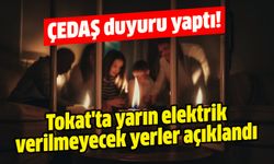 Tokat'ta yarın elektrik verilmeyecek yerler açıklandı