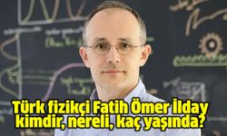 Türk fizikçi Fatih Ömer İlday kimdir, nereli, kaç yaşında?