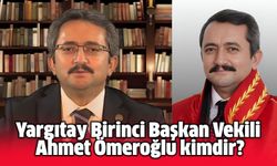 Yargıtay Birinci Başkan Vekili ve Ceza Genel Kurulu Başkanı Ahmet Ömeroğlu kimdir?