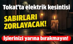 Tokat’a 6-7 Kasım için Elektrik Kesintisi Uyarısı!