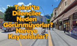 Tokat’ta Dilenciler Neden Görünmüyorlar? Nereye Kayboldular?