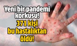 Yeni bir pandemi korkusu! 371 kişi bu hastalıktan öldü!