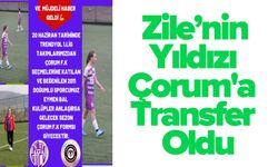 Zile’nin Yıldızı Çorum'a Transfer Oldu