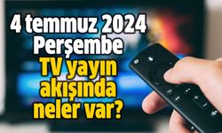 4 Temmuz 2024 Perşembe TV yayın akışında neler var?