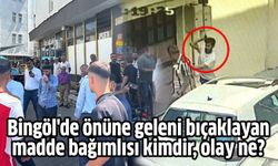 Bingöl'de önüne geleni bıçaklayan madde bağımlısı kimdir, olay ne?