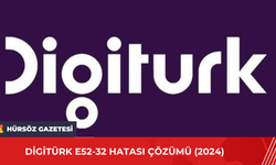 Digitürk E52-32 Hatası Çözümü (2024)