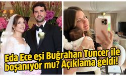 Eda Ece eşi Buğrahan Tuncer ile boşanıyor mu? Açıklama geldi!