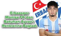 Erbaaspor, Manisa FK’dan Batuhan Ayvaz’ı renklerine bağladı