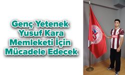 Genç Yetenek Yusuf Kara, Memleketi İçin Mücadele Edecek