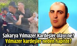 Sakarya Yılmazer Kardeşler olayı ne? Yılmazer kardeşler neden hapiste?