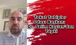 Tokat Tabipler Odası Başkanı Dr. Selim Kaylan'dan Tepki