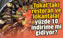 Tokat'taki restoran ve lokantalar yüzde 10 indirime mi gidiyor?