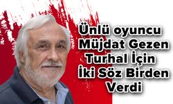 Ünlü oyuncu Müjdat Gezen Turhal İçin iki Söz Birden Verdi