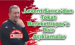 Levent Sarıca'dan Tokat Bereketlispor'a Dair Açıklamalar