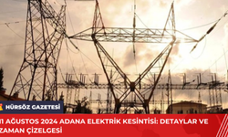 11 Ağustos 2024 Adana Elektrik Kesintisi: Detaylar ve Zaman Çizelgesi