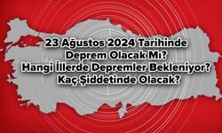 23 Ağustos 2024 Tarihinde Deprem Olacak Mı? Hangi İllerde Depremler Bekleniyor? Kaç Şiddetinde Olacak?