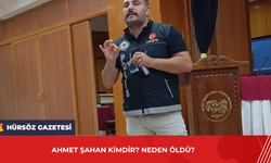 Ahmet Şahan Kimdir? Neden Öldü?