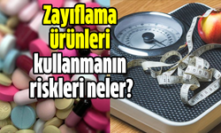 Zayıflama ürünleri kullanmanın riskleri neler?