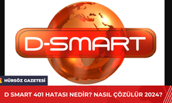 D Smart 401 Hatası Nedir? Nasıl Çözülür 2024?