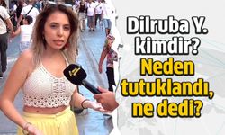 Dilruba Y. kimdir, neden tutuklandı, ne dedi?