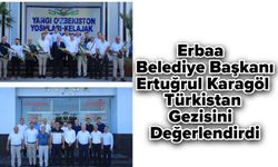 Erbaa Belediye Başkanı Ertuğrul Karagöl Türkistan Gezisini Değerlendirdi