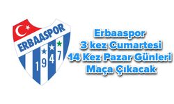 Erbaaspor 3 kez Cumartesi, 14 Kez Pazar Günleri Maça Çıkacak