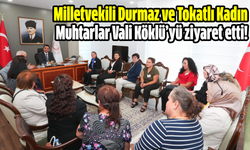 Milletvekili Durmaz ve Tokatlı Kadın Muhtarlar Vali Köklü’yü ziyaret etti!