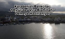 Karadenizli Balıkçılar, 1 Eylül’de “Vira Bismillah” Demeye Hazırlanıyor