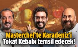 Masterchef'te Karadeniz'i Tokat Kebabı temsil edecek!