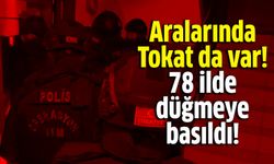 Aralarında Tokat da var! 78 ilde düğmeye basıldı!