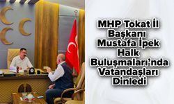 MHP Tokat İl Başkanı Mustafa İpek, Halk Buluşmaları’nda Vatandaşları Dinledi