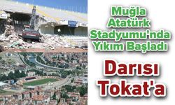 Muğla Atatürk Stadyumu'nda Yıkım Başladı, Darısı Tokat'a