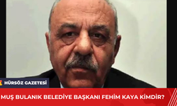 Muş Bulanık Belediye Başkanı Fehim Kaya Kimdir?