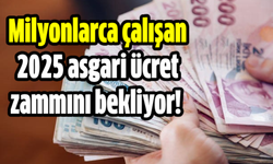 Milyonlarca çalışan 2025 asgari ücret zammını bekliyor!