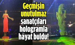 Geçmişin unutulmaz sanatçıları hologramla hayat buldu!