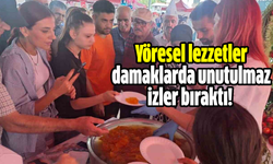 Yöresel lezzetler damaklarda unutulmaz izler bıraktı!