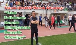 Teknik Direktör Namık Altunsoy: “Tokat Futbolunun Durumu Olimpiyatlarla Benzerlik Gösteriyor”