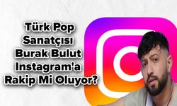 Türk Pop Sanatçısı Burak Bulut Instagram'a Rakip Mi Oluyor?